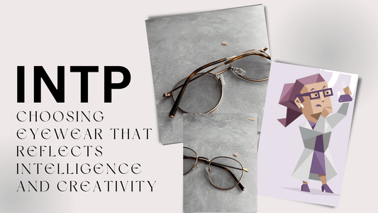 INTP (The Logician): Choosing Eyewear that Reflects Intelligence and Creativity | Jei & Co. Optics